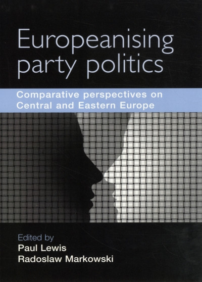 Europeanising Party Politics : Comparative Perspectives on Central and Eastern Europe