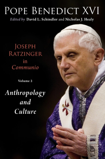 Joseph Ratzinger in Communio : Anthropology and Culture