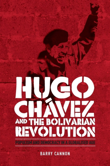 Hugo ChaVez and the Bolivarian Revolution : Populism and Democracy in a Globalised Age