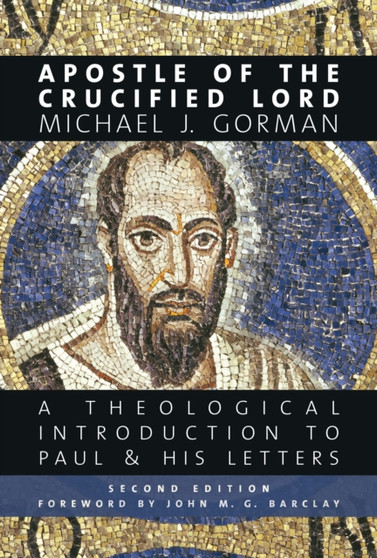 Apostle of the Crucified Lord : A Theological Introduction to Paul and His Letters