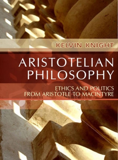 Aristotelian Philosophy : Ethics and Politics from Aristotle to MacIntyre