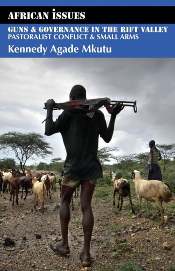Guns and Governance in the Rift Valley : Pastoralist Conflict and Small Arms