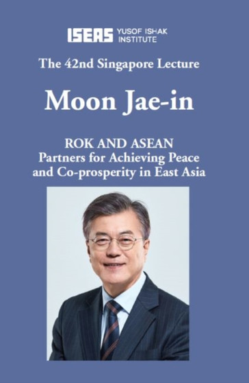 ROK and ASEAN : Partners for Achieving Peace and Co-Prosperity in East Asia