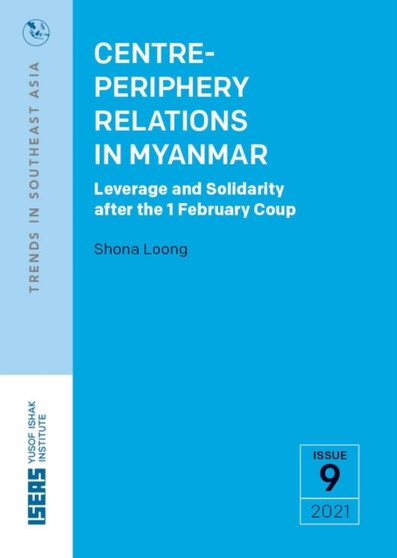 Centre-Periphery Relations in Myanmar : Leverage and Solidarity After the 1 February Coup Centre-Periphery Relations in Myanmar : Leverage and Solidarity After the 1 February Coup