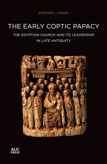 The Early Coptic Papacy : The Egyptian Church and its Leadership in Late Antiquity: The Popes of Egypt Volume 1