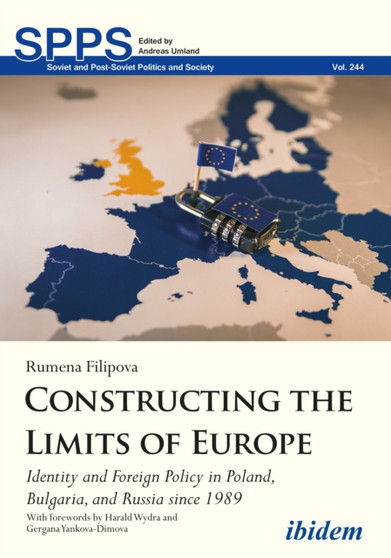 Constructing the Limits of Europe : Identity and Foreign Policy in Poland, Bulgaria, and Russia since 1989