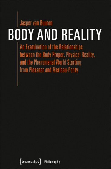 Body and Reality ??? An Examination of the Relationships Between the Body Proper, Physical Reality, and the Phenomenal World Starting from Pl