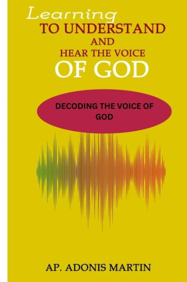Learning to Understand and Hear the Voice of God : Decoding the Voice of God