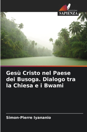 Gesu Cristo nel Paese dei Busoga. Dialogo tra la Chiesa e i Bwami