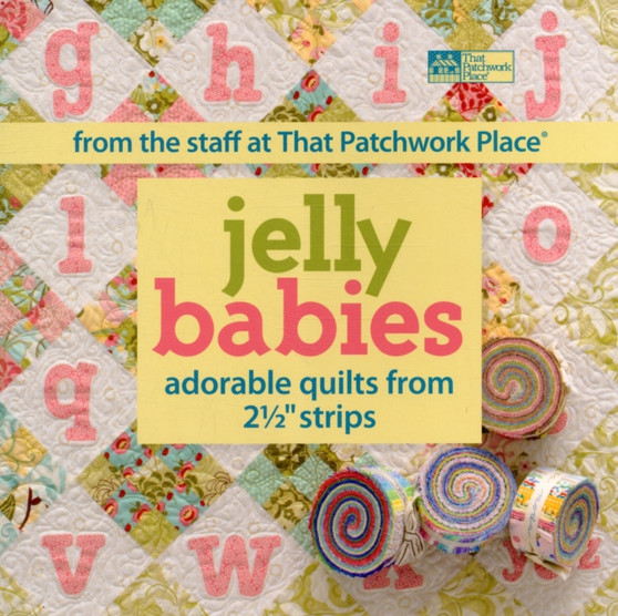 Jelly Babies : Adorable Quilts from 2-1/2 " Strips by That Patchwork Place - Paperback