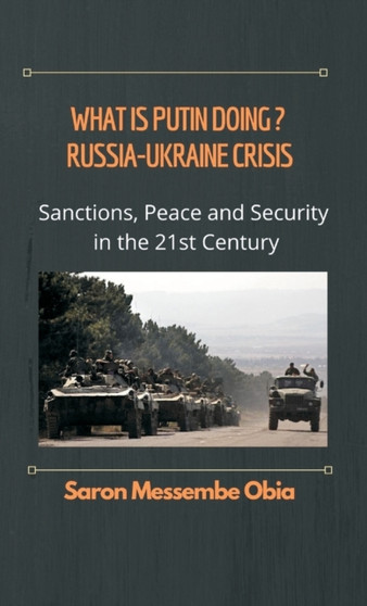 What is Putin Doing? Russia - Ukraine Crisis : Sanctions, Peace and Security in the 21st Century