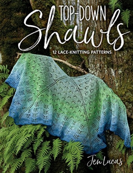 Top-Down Shawls : 12 Lace-Knitting Patterns by Jen Lucas - Paperback