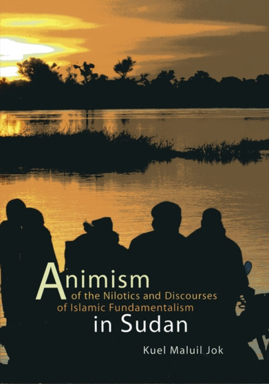 Animism of the Nilotics and Discourses of Islamic Fundamentalism in Sudan