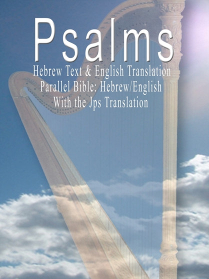 The Psalms : Hebrew Text & English Translation - Parallel Bible: Hebrew/English
