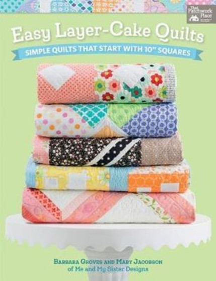Easy Layer-Cake Quilts : Simple Quilts That Start with 10 Squares by Barbara Groves - Paperback