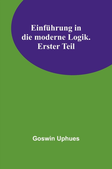 Einfuhrung in die moderne Logik. Erster Teil Einfuhrung in die moderne Logik. Erster Teil