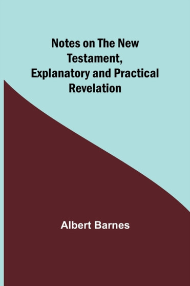 Notes on the New Testament, Explanatory and Practical : Revelation