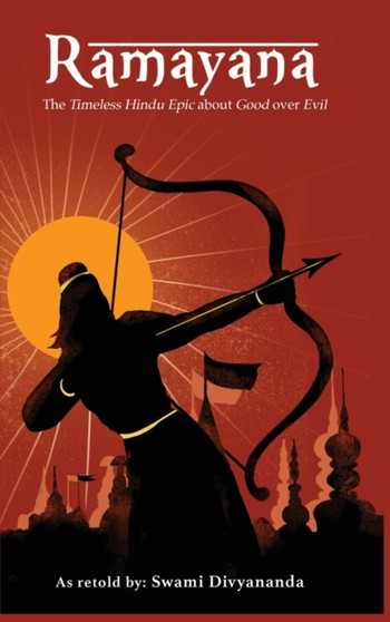 Ramayana : The Timeless Hindu Epic about Good Over Evil