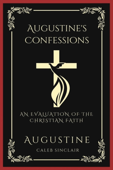 Augustine's Confessions : An Evaluation of the Christian Faith (Meditations on the Way to God) (Grapevine Press)