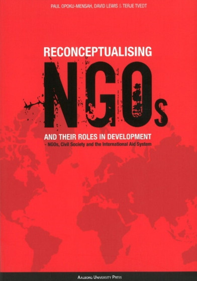 Reconceptualising NGO's & their Roles in Development : NGOs, Civil Society & the International Aid System