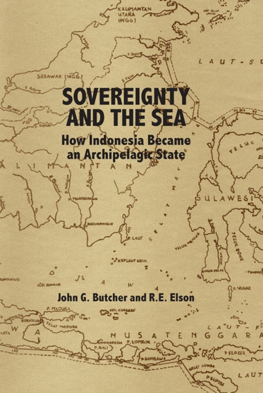 Sovereignty and the Sea : How Indonesia Became an Archipelagic State