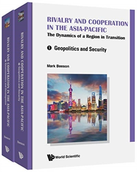 Rivalry And Cooperation In The Asia-pacific: The Dynamics Of A Region In Transition (In 2 Volumes)