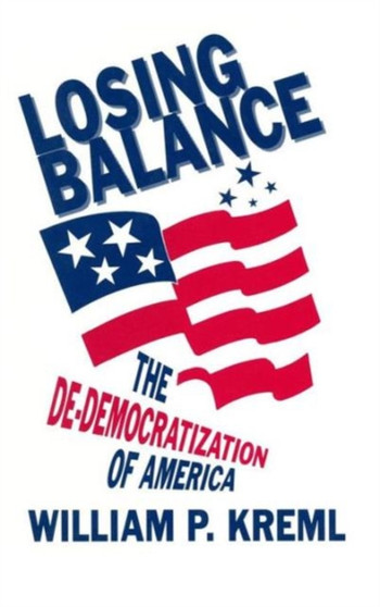 Losing Balance: De-Democratization of America : De-Democratization of America