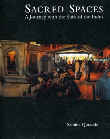 Sacred Spaces : A Journey with the Sufis of the Indus