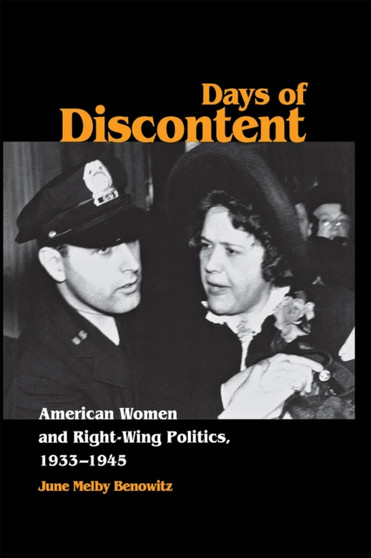 Days of Discontent : American Women and Right-Wing Politics, 1933???1945
