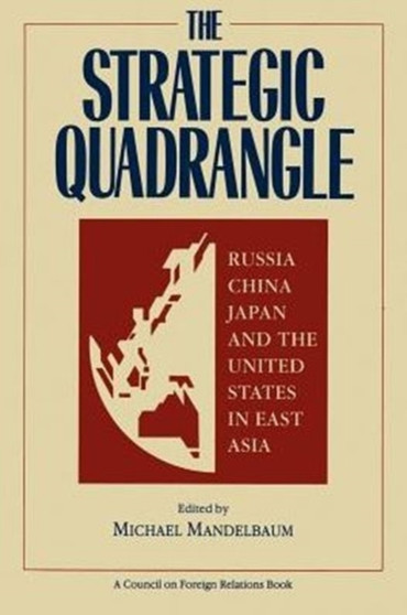 Strategic Quadrangle : Russia, China, Japan and the U.S.in East Asia