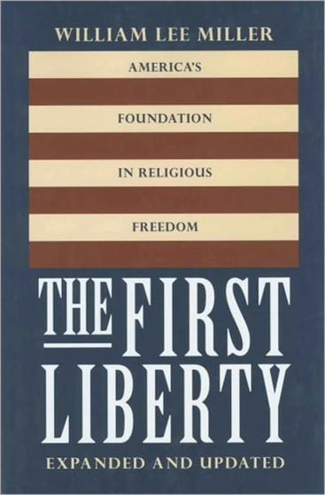 The First Liberty : America's Foundation in Religious Freedom, Expanded and Updated