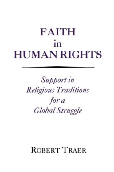 Faith in Human Rights : Support in Religious Traditions for a Global Struggle
