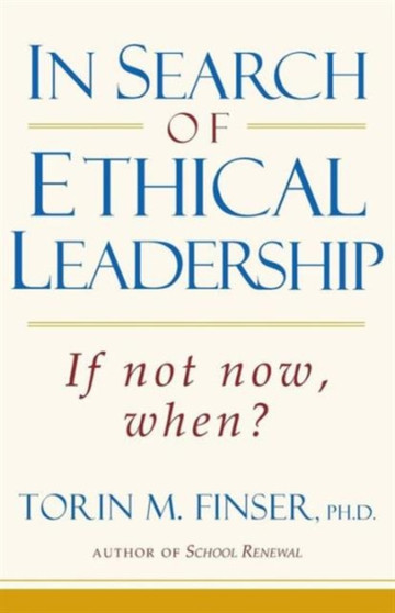 In Search of Ethical Leadership : If Not Now, When?