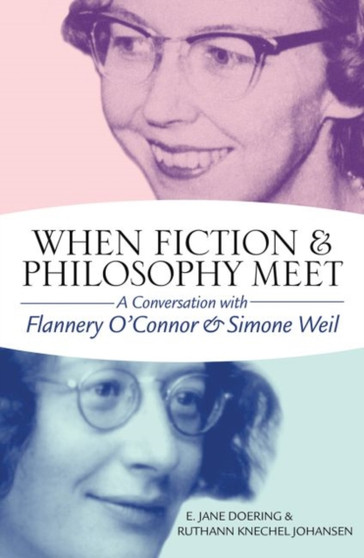 When Fiction and Philosophy Meet : A Conversation with Flannery O'Connor and Simone Weil