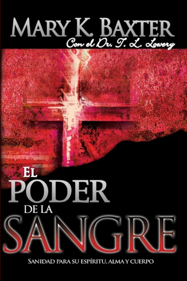 El Poder de la Sangre : Sanidad Para Su Espiritu, Alma Y Cuerpo