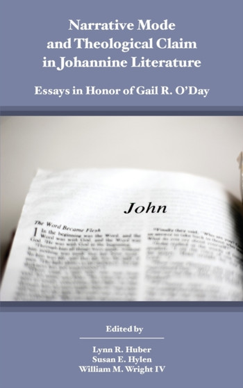 Narrative Mode and Theological Claim in Johannine Literature : Essays in Honor of Gail R. O'Day
