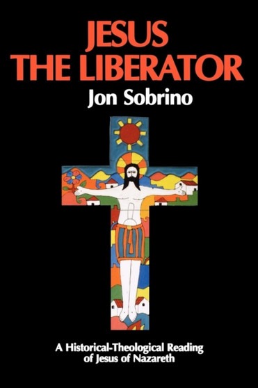 Jesus the Liberator : A Historical Theological Reading of Jesus of Nazareth