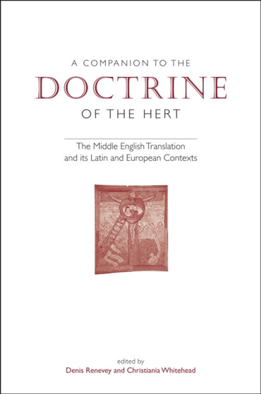 A Companion to 'The Doctrine of the Hert' : The Middle English Translation and its Latin and European Contexts