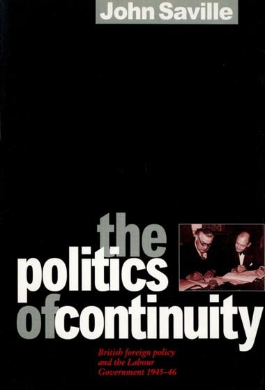 The Politics of Continuity : British Foreign Policy and the Labour Government, 1945-6