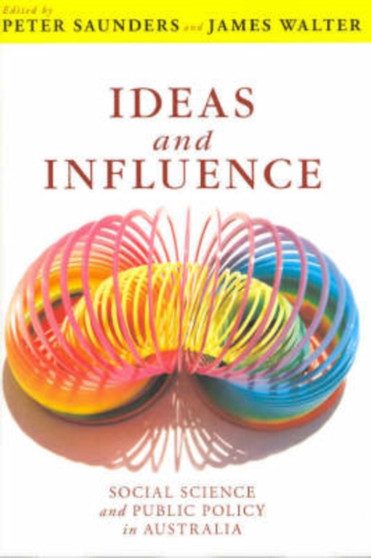 Ideas and Influence : Social science and public policy in Australia