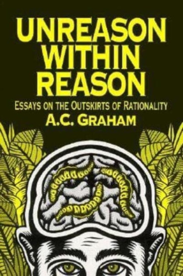 Unreason Within Reason : Essays on the Outskirts of Rationality