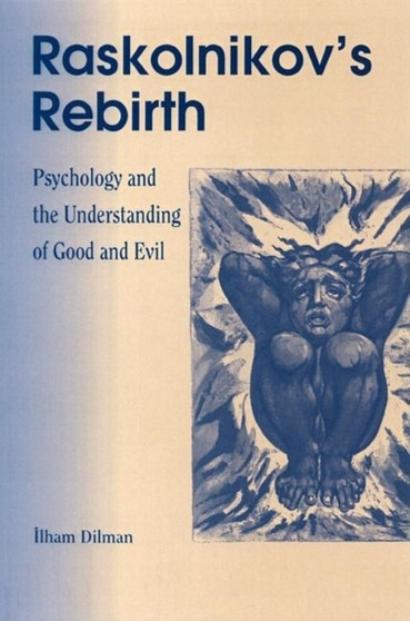 Raskolnikov's Rebirth : Psychology and the Understanding of Good and Evil