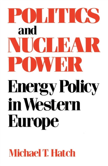 Politics and Nuclear Power : Energy Policy in Western Europe
