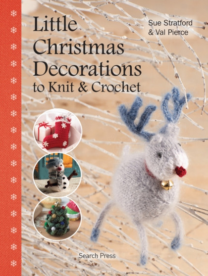 Little Christmas Decorations to Knit & Crochet by Sue Stratford - Hardback