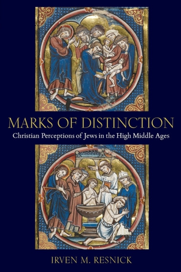 Marks of Distinction : Christian Perceptions of Jews in the High Middle Ages