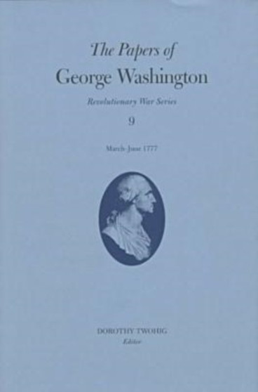 The Papers of George Washington v.9; March-June, 1777;March-June, 1777