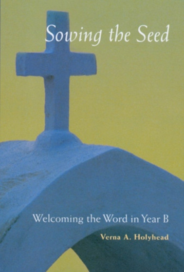 Welcoming The Word In Year B : Sowing the Seed