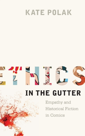 Ethics in the Gutter : Empathy and Historical Fiction in Comics