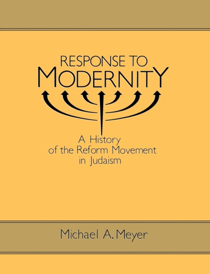Response to Modernity : History of the Reform Movement in Judaism