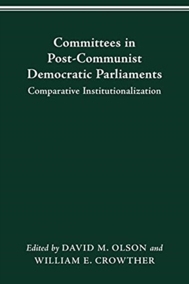 Committees in Post-Communist Democratic Parliaments : Comparative Institutionalization